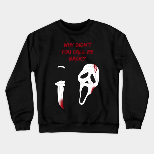 Why didn’t you call me back? Scream Scary Movie Ghost Face Halloween Crewneck Sweatshirt by thenewkidprints